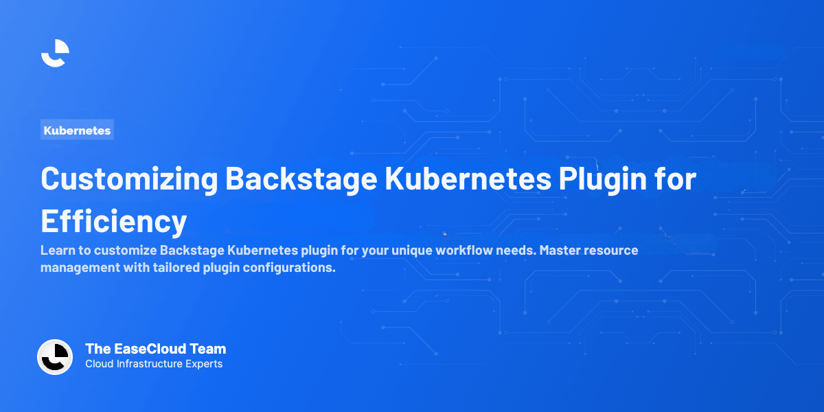 Customizing Backstage Kubernetes Plugin for Efficiency