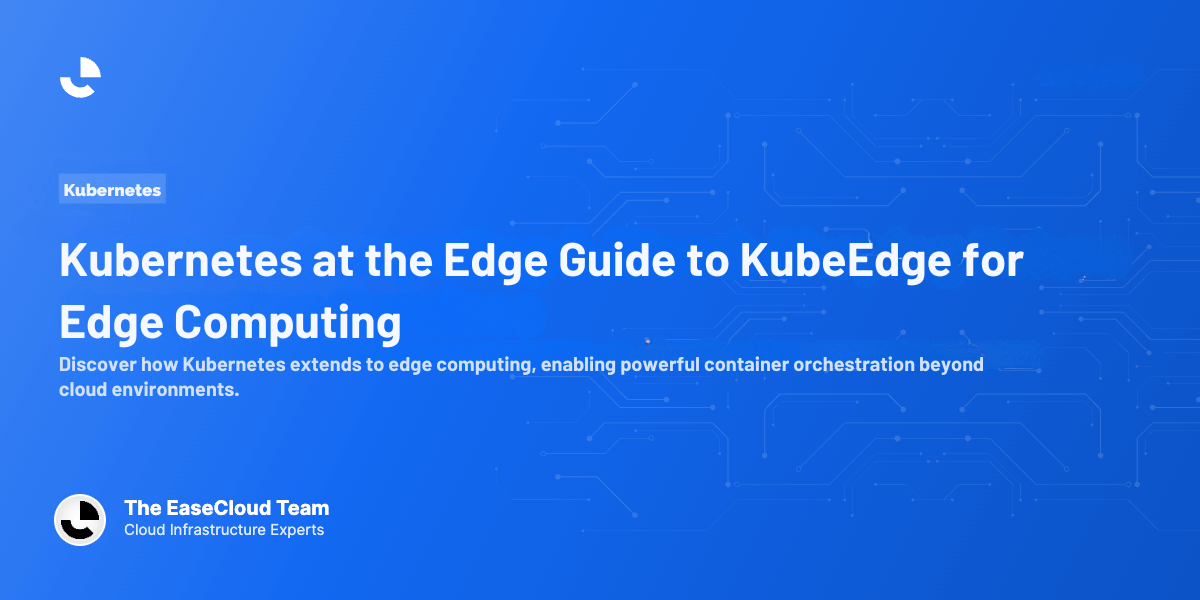 Kubernetes at the Edge Guide to KubeEdge for Edge Computing