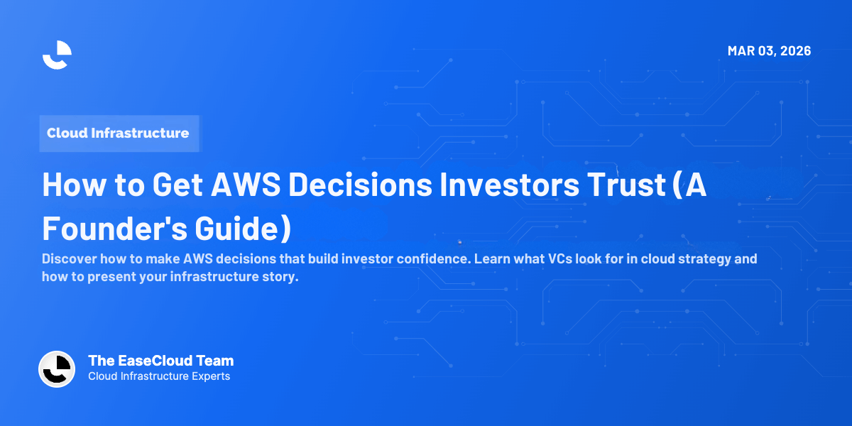 How to Get AWS Decisions Investors Trust (A Founder's Guide)