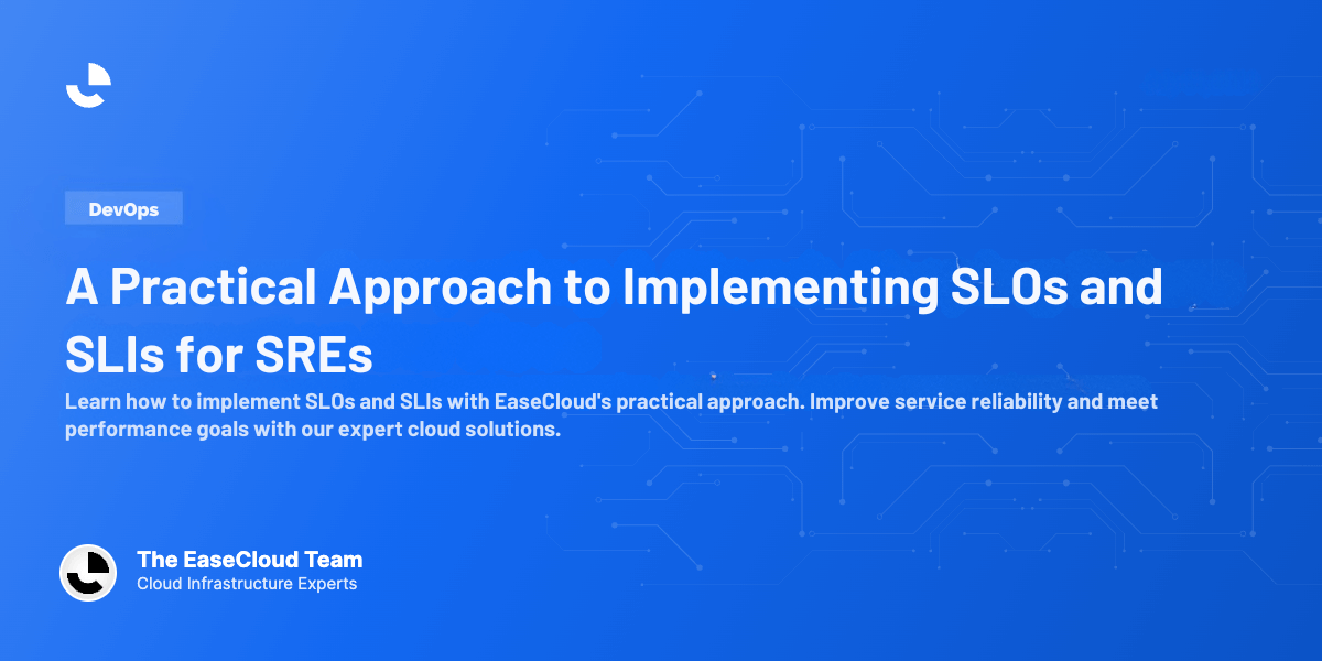 A Practical Approach to Implementing SLOs and SLIs for SREs