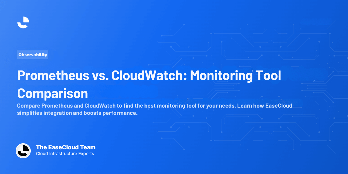 Prometheus vs. CloudWatch: Monitoring Tool Comparison
