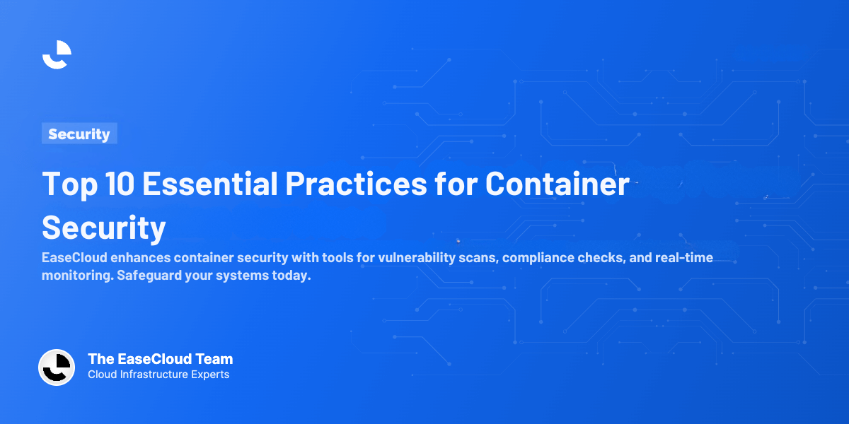 Top 10 Essential Practices for Container Security