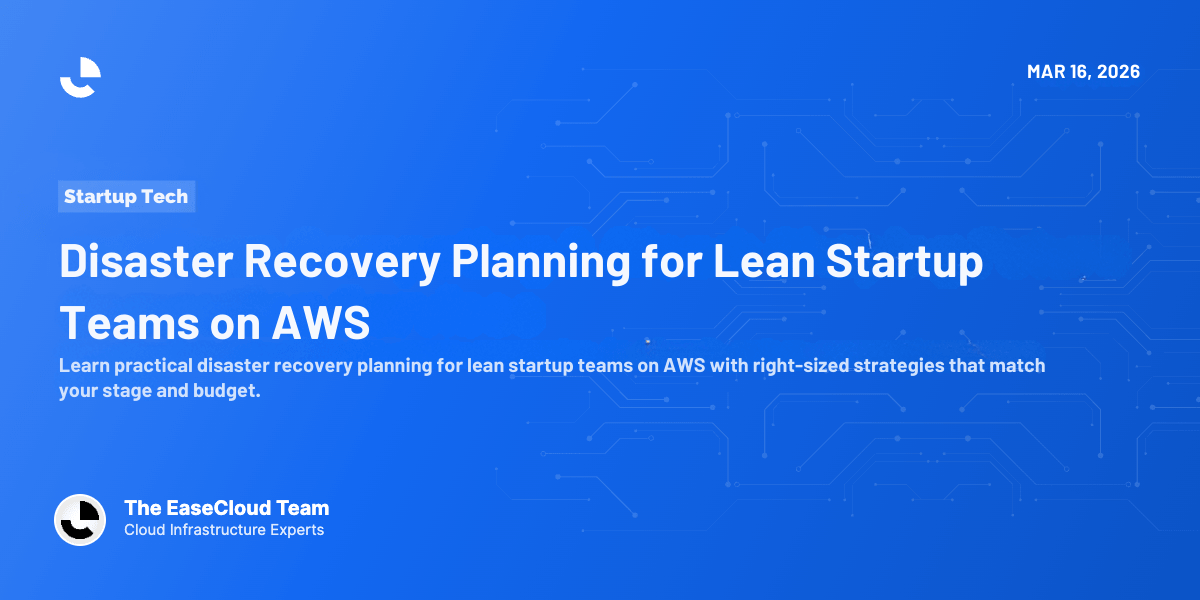 Disaster Recovery Planning for Lean Startup Teams on AWS