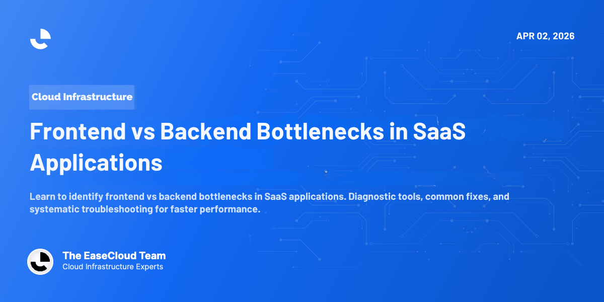 Frontend vs Backend Bottlenecks in SaaS Applications
