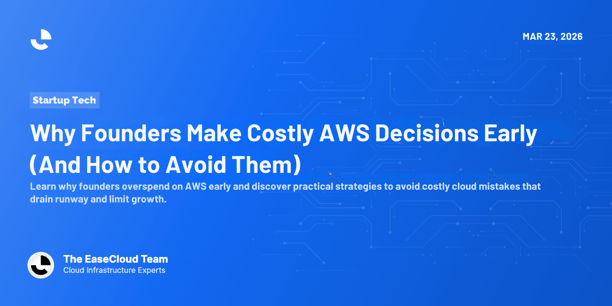 Why Founders Make Costly AWS Decisions Early (And How to Avoid Them)