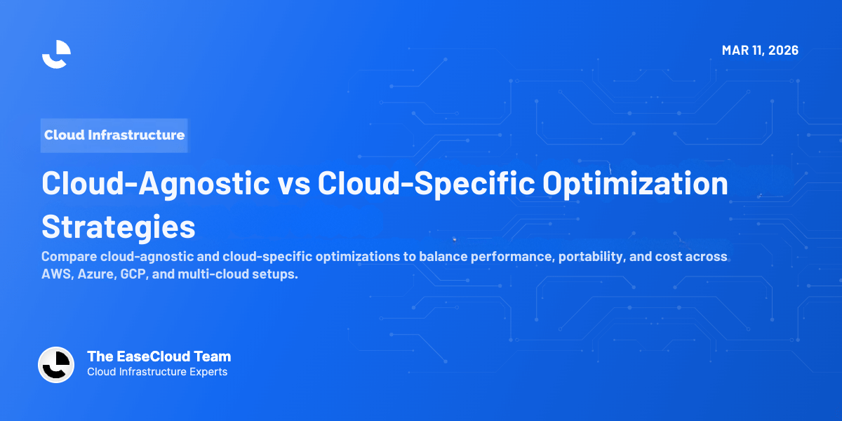 Cloud-Agnostic vs Cloud-Specific Optimization Strategies
