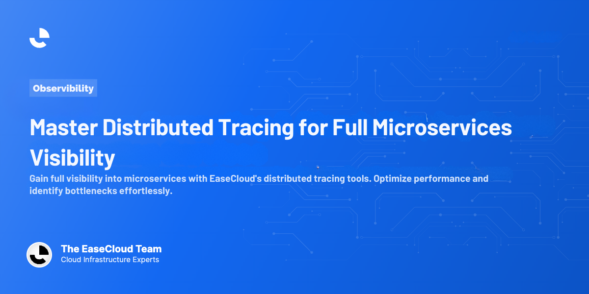 Master Distributed Tracing for Full Microservices Visibility
