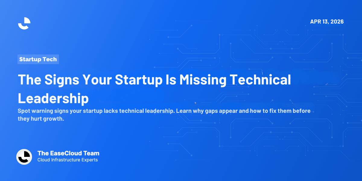 The Signs Your Startup Is Missing Technical Leadership