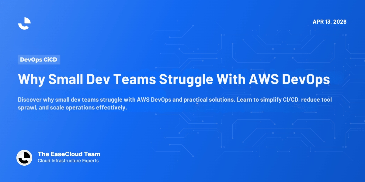 Why Small Dev Teams Struggle With AWS DevOps