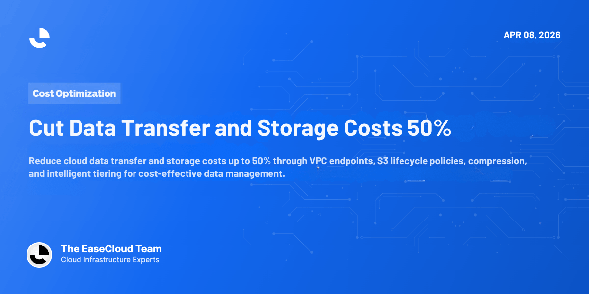 Cut Data Transfer and Storage Costs 50%