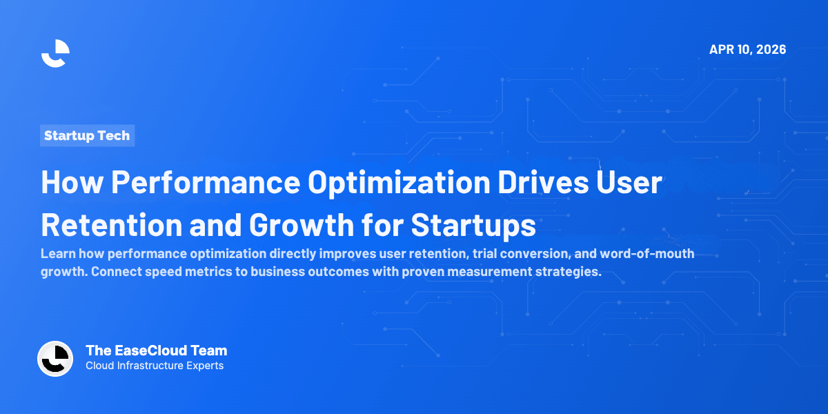 How Performance Optimization Drives User Retention and Growth for Startups