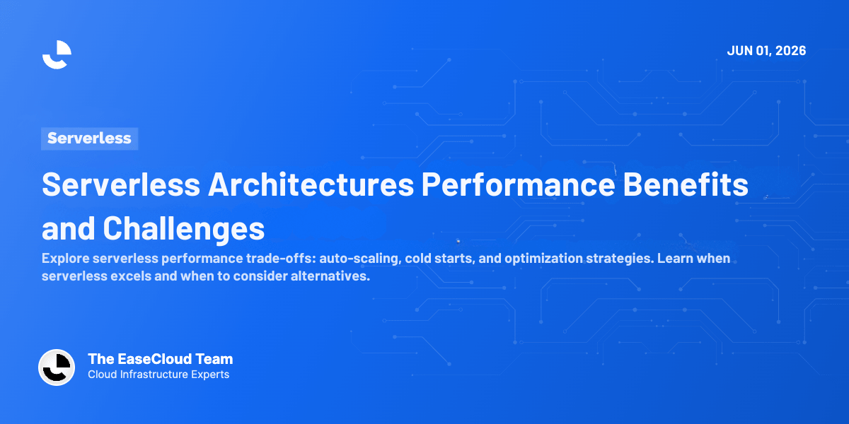 Serverless Architectures Performance Benefits and Challenges