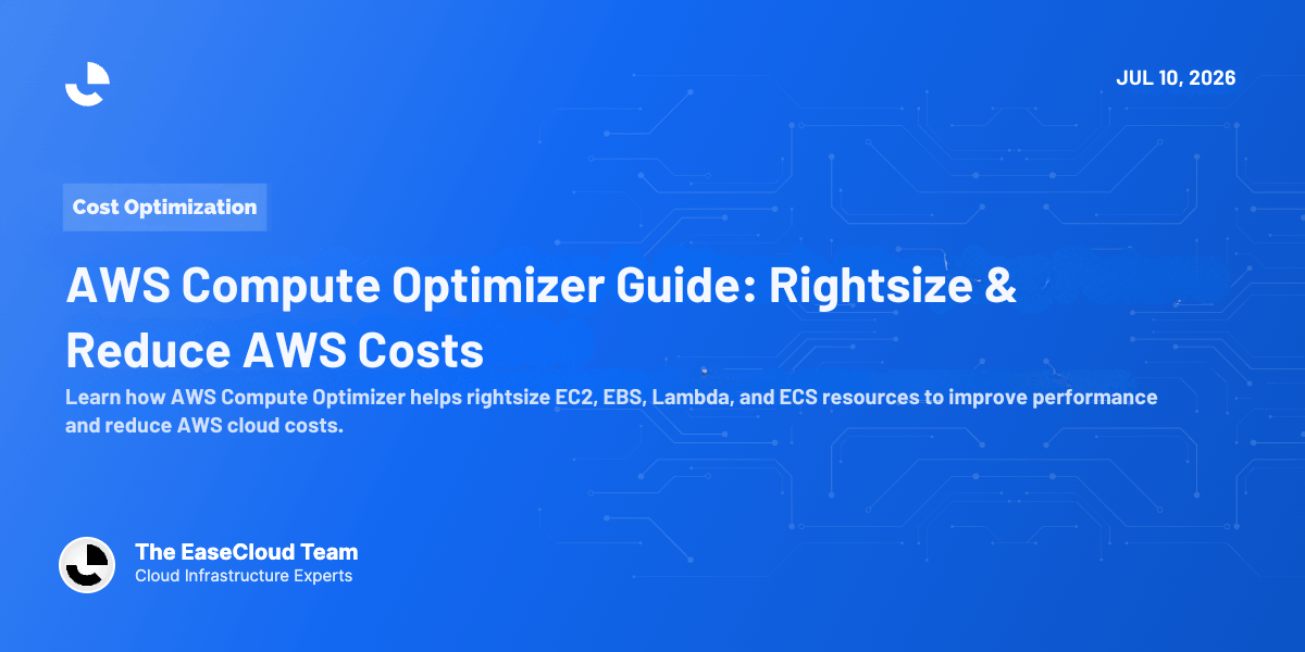 AWS Compute Optimizer: The Complete Guide to Rightsizing AWS Resources and Reducing Cloud Costs