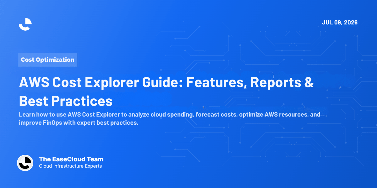 AWS Cost Explorer: The Complete Guide to Monitoring, Analyzing, and Optimizing AWS Cloud Costs