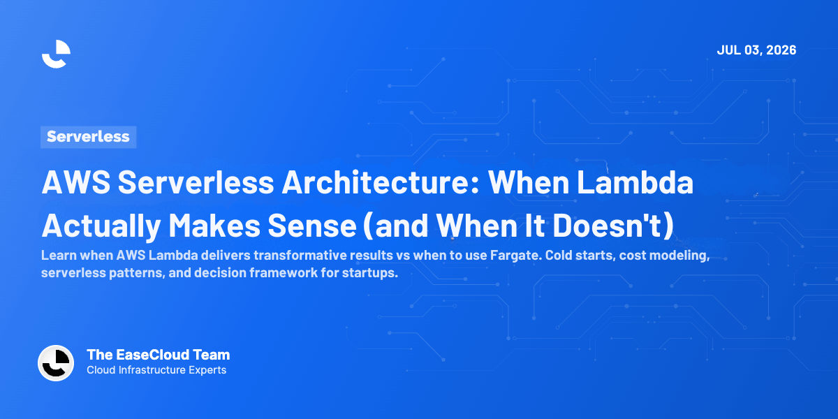 AWS Serverless Architecture: When Lambda Actually Makes Sense (and When It Doesn't)