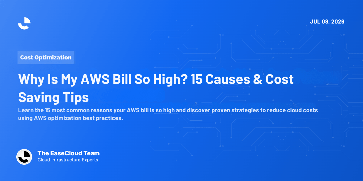 Why Is My AWS Bill So High? 15 Common Causes and How to Reduce Your AWS Costs